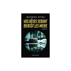 Vos rêves seront bientôt les miens - Jacques Attali - Flammarion