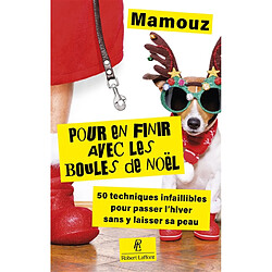 Pour en finir avec les boules de Noël ! : 50 techniques infaillibles pour passer l'hiver sans y laisser sa peau