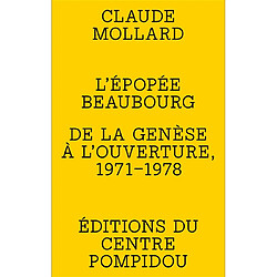 L'épopée Beaubourg : de la genèse à l'ouverture, 1971-1978
