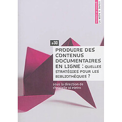 Produire des contenus documentaires en ligne : quelles stratégies pour les bibliothèques ?