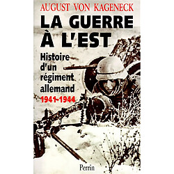 La guerre à l'Est : histoire d'un régiment allemand, 1941-1944