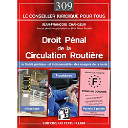Droit pénal de la circulation routière : le guide pratique et indispensable des usagers de la route : infractions, procédures, permis à points