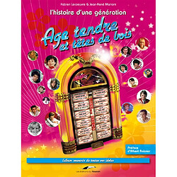 Age tendre et têtes de bois : l'histoire d'une génération : l'album souvenir de toutes vos idoles