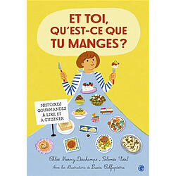 Et toi, qu'est-ce que tu manges ? : histoires gourmandes à lire et à cuisiner