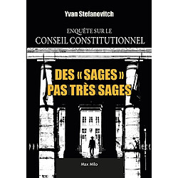 Des sages pas très sages : enquête sur le Conseil constitutionnel