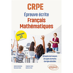 CRPE, épreuve écrite français, mathématiques : 20 sujets de français, 20 sujets de maths, corrigés détaillés : concours L3