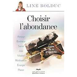 Choisir l'abondance : amour, bonheur, santé, joie, vitalité, réalisation, énergie, plaisir