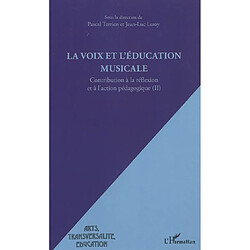 Contribution à la réflexion et à l'action pédagogique. Vol. 2. La voix et l'éducation musicale