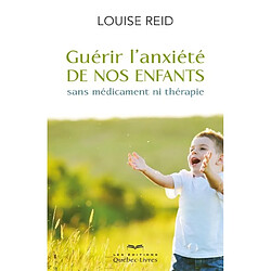 Guérir l'anxiété de nos enfants sans médicament ni thérapie