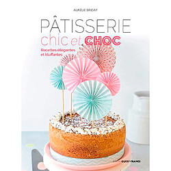 Pâtisserie chic et choc : recettes élégantes et bluffantes - Occasion