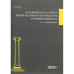 La clémence et la grâce : étude de Cinna et de Polyeucte de Pierre Corneille