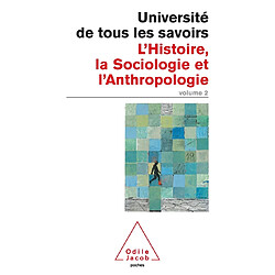 L'université de tous les savoirs. Vol. 2. L'histoire, la sociologie et l'anthropologie