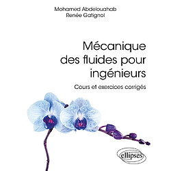 Mécanique des fluides pour ingénieurs : cours et exercices corrigés