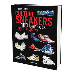 Culture sneakers : 100 baskets mythiques