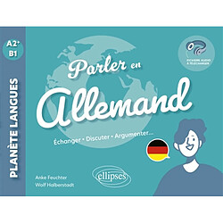 Parler en allemand : A2+-B1 : échanger, discuter, argumenter...