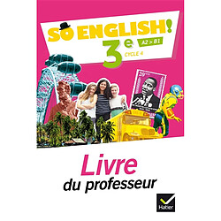 So English ! 3e, cycle 4, A2-B1 : livre du professeur