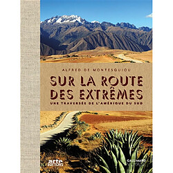 Sur la route des extrêmes : une traversée de l'Amérique du Sud