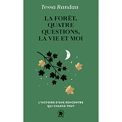 La forêt, quatre questions, la vie et moi : l'histoire d'une rencontre qui change tout