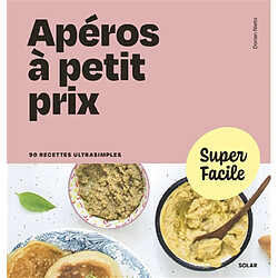 Apéros à petit prix : 90 recettes ultrasimples