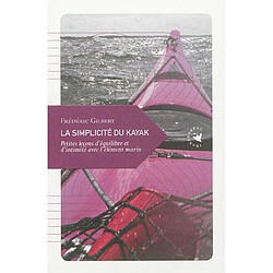 La simplicité du kayak : petites leçons d'équilibre et d'intimité avec l'élément marin