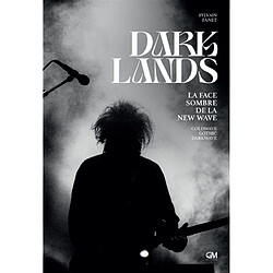 Darklands : la face sombre de la new wave : coldwave, gothic, darkwave