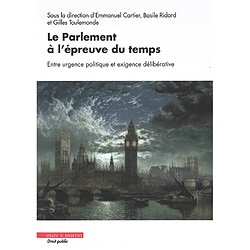 Le Parlement à l'épreuve du temps : entre urgence politique et exigence délibérative