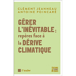 Gérer l'inévitable : repères face à la dérive climatique