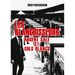Les blanchisseurs : argent sale et cols blancs