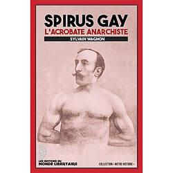 Spirus Gay : l'acrobate anarchiste