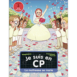 Je suis en CP. Vol. 24. La maîtresse se marie : niveau 3