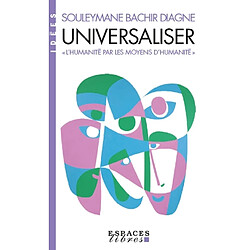 Universaliser : "l'humanité par les moyens d'humanité"