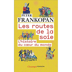 Les routes de la soie : l'histoire du coeur du monde