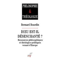 Dieu est-il désenchanté ? : ressources philosophiques et théologico-politiques venant d'Europe