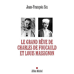 Le grand rêve de Charles de Foucauld et Louis Massignon