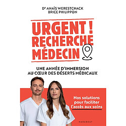 Urgent ! Recherche médecin : une année d'immersion au coeur des déserts médicaux : nos solutions pour faciliter l'accès aux soins