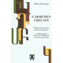 L'arménien chez soi : méthode pratique pour adultes francophones suivie de notions de grammaire et d'un dictionnaire français-arménien avec transcription phonétique