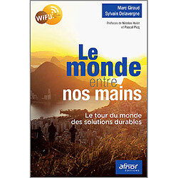 Le monde entre nos mains : le tour du monde des solutions durables