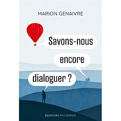 Savons-nous encore dialoguer ?