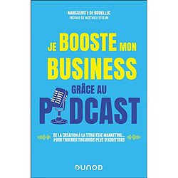 Je booste mon business grâce au podcast : de la création à la stratégie marketing... pour toucher toujours plus d'auditeurs