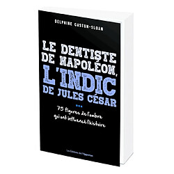 Le dentiste de Napoléon, l'indic de Jules César... : 75 figures de l'ombre qui ont influencé l'histoire