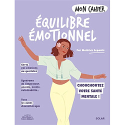 Mon cahier équilibre émotionnel : chouchoutez votre santé mentale !