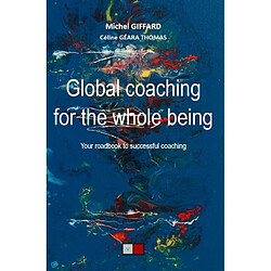 Global coaching for the whole being : your roadbook to successful coaching - Occasion