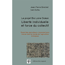 Liberté individuelle et force du collectif : le projet Bio Loire Océan : quand des agriculteurs s'associent pour innover dans le monde de l'agriculture biologique