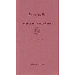 La cervelle : dix façons de la préparer