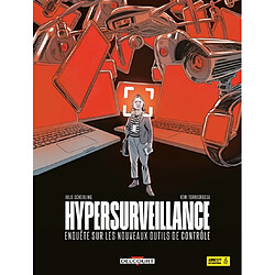 Hypersurveillance : enquête sur les nouveaux outils de contrôle Julie Scheibling - Rémi Torregrossa