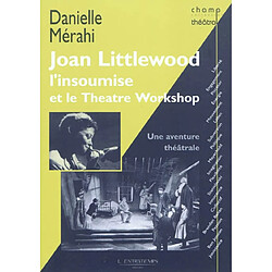 Joan Littlewood l'insoumise et le Theatre Workshop : une aventure théâtrale