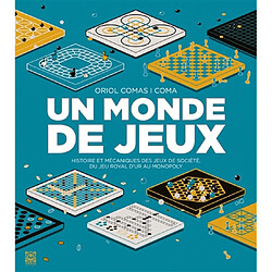 Un monde de jeux : histoire et mécaniques des jeux de société, du jeu royal d'Ur au Monopoly