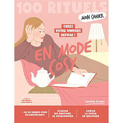Mon cahier en mode cosy : 100 rituels : créez votre univers refuge !
