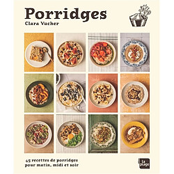 Porridges : 45 recettes de porridges pour matin, midi et soir