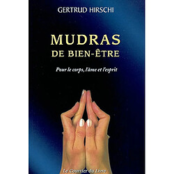 Mudras de bien-être : succès, santé et vitalité avec le yoga des doigts